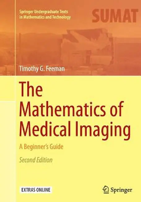 The Mathematics of Medical Imaging A Beginner’s Guide by Feeman