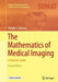 The Mathematics of Medical Imaging A Beginner’s Guide by Feeman