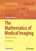 The Mathematics of Medical Imaging A Beginner’s Guide by Feeman