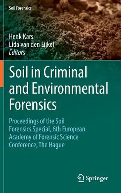 Soil in Criminal and Environmental Forensics: Proceedings of the Soil Forensics Special, 6th European Academy of Forensic Science Conference, the Hagu by Henk Kars