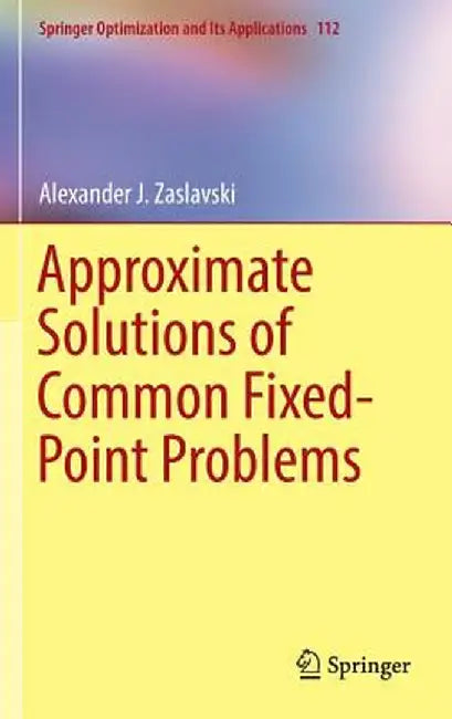 Approximate Solutions of Common Fixed-Point Problems by Alexander J. Zaslavski