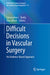 Difficult Decisions in Vascular Surgery: An Evidence-Based Approach by Christopher L. Skelly