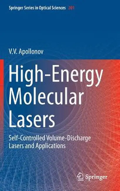 High-Energy Molecular Lasers: Self-Controlled Volume-Discharge Lasers and Applications by V. V. Apollonov