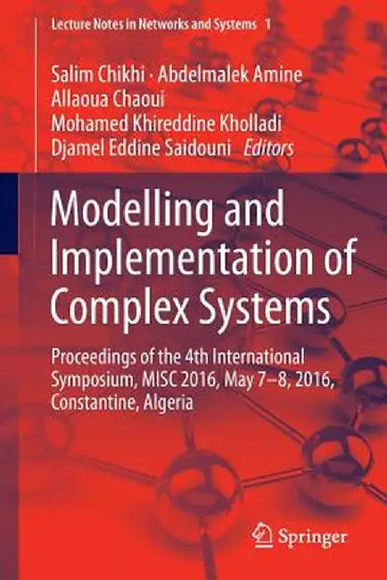 Modelling and Implementation of Complex Systems: Proceedings of the 4th International Symposium, Misc 2016, Constantine, Algeria, May 7-8, 2016, Const by Salim Chikhi