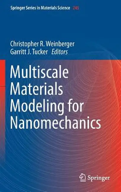 Multiscale Materials Modeling for Nanomechanics by Christopher R. Weinberger