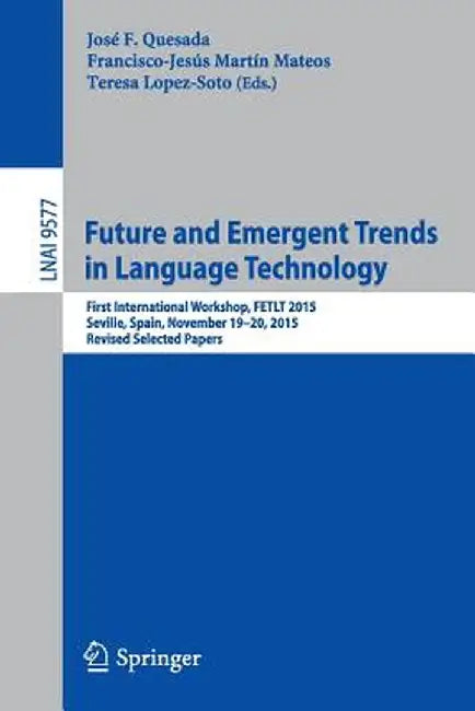 Future and Emergent Trends in Language Technology: First International Workshop, Fetlt 2015, Seville, Spain, November 19-20, 2015, Revised Selected Pa by José F. Quesada