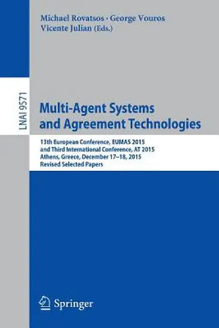 Multi-Agent Systems and Agreement Technologies: 13th European Conference, Eumas 2015, and Third International Conference, at 2015, Athens, Greece, Dec by Michael Rovatsos