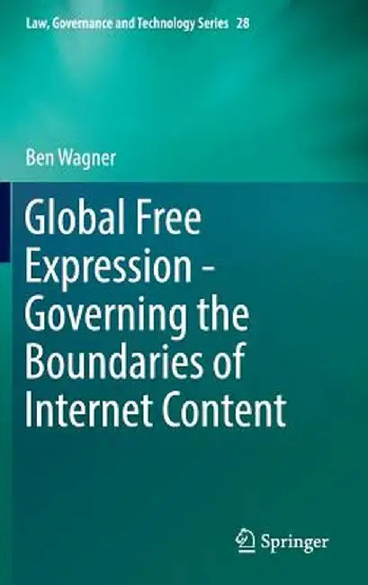 Global Free Expression - Governing the Boundaries of Internet Content by Ben Wagner