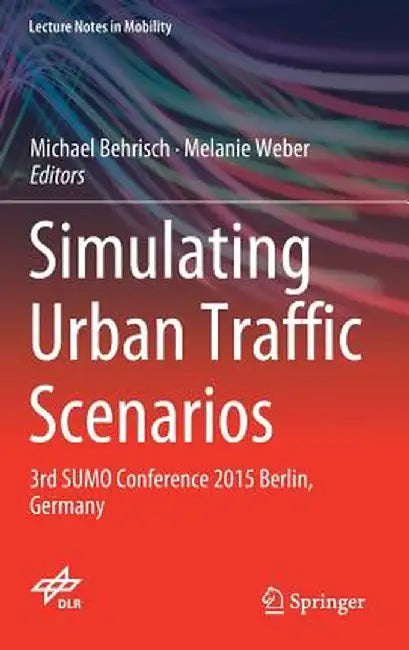 Simulating Urban Traffic Scenarios: 3rd Sumo Conference 2015 Berlin, Germany by Michael Behrisch