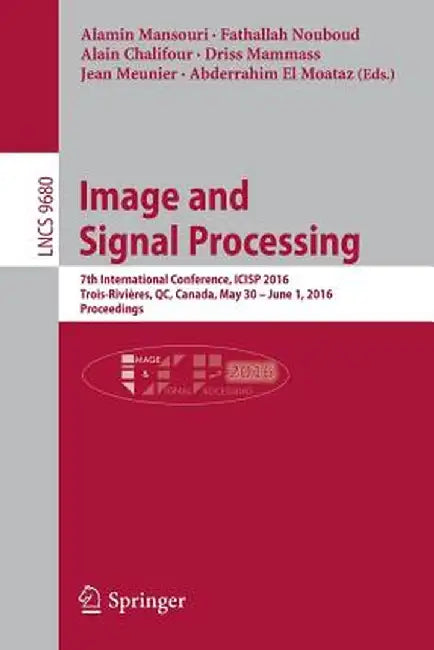 Image and Signal Processing: 7th International Conference, Icisp 2016, Trois-Rivières, Qc, Canada, May 30 - June 1, 2016, Proceedings by Alamin Mansouri