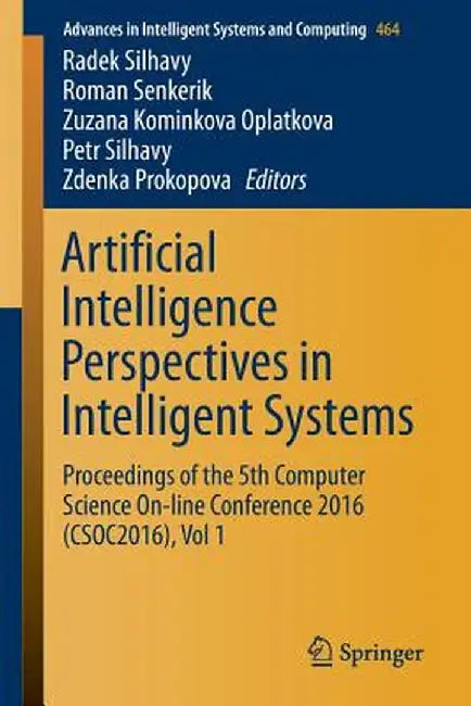 Artificial Intelligence Perspectives in Intelligent Systems: Proceedings of the 5th Computer Science On-Line Conference 2016 (Csoc2016), Vol 1 by Radek Silhavy