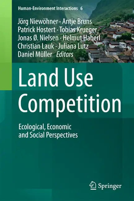 Land Use Competition: Ecological, Economic and Social Perspectives by Jörg Niewöhner