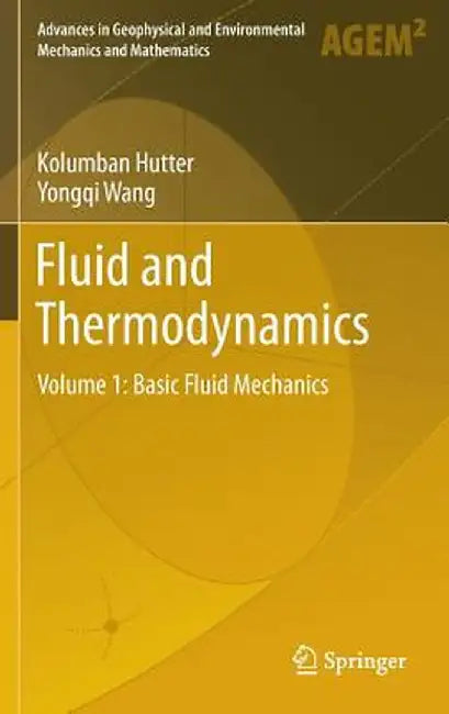Fluid and Thermodynamics: Volume 1: Basic Fluid Mechanics by Kolumban Hutter