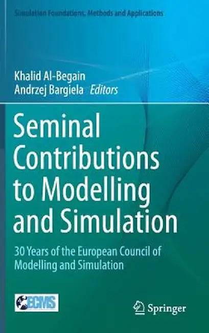 Seminal Contributions to Modelling and Simulation: 30 Years of the European Council of Modelling and Simulation by Khalid Al-Begain