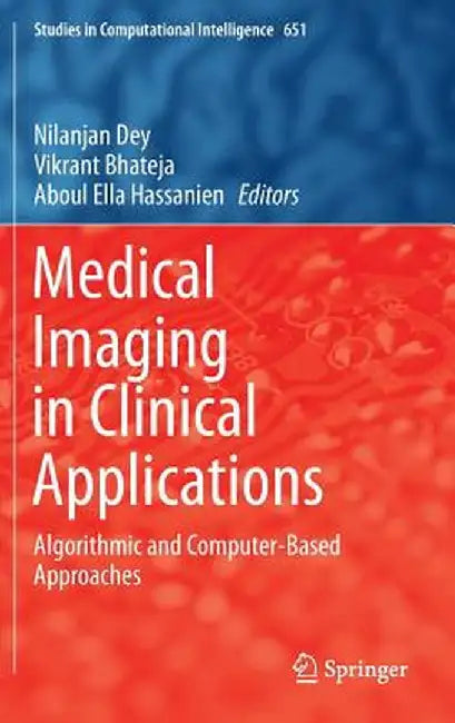 Medical Imaging in Clinical Applications: Algorithmic and Computer-Based Approaches by Nilanjan Dey
