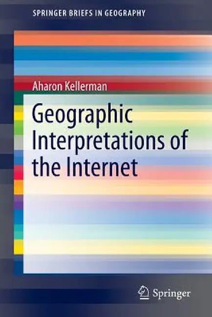 Geographic Interpretations of the Internet by Aharon Kellerman
