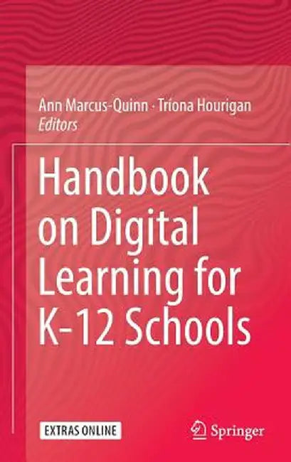 Handbook on Digital Learning for K-12 Schools by Ann Marcus-Quinn