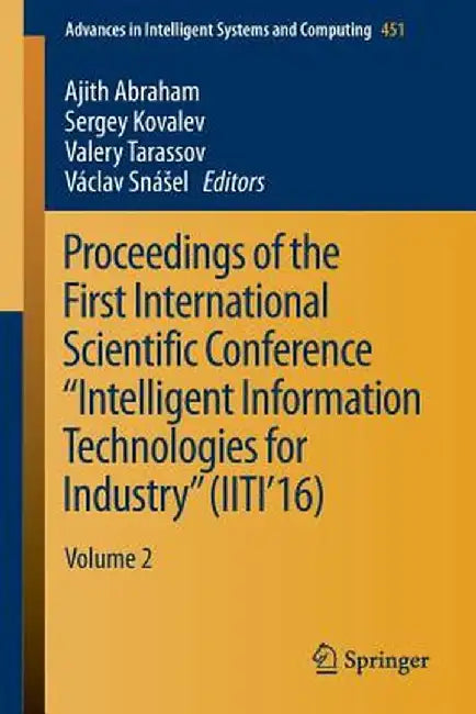 Proceedings of the First International Scientific Conference Intelligent Information Technologies for Industry (Iiti'16): Volume 2 by Ajith Abraham