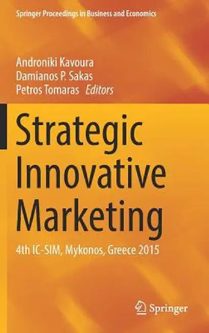 Strategic Innovative Marketing: 4th IC-Sim, Mykonos, Greece 2015 by Androniki Kavoura