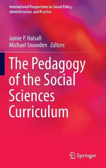 The Pedagogy of the Social Sciences Curriculum by Jamie P. Halsall