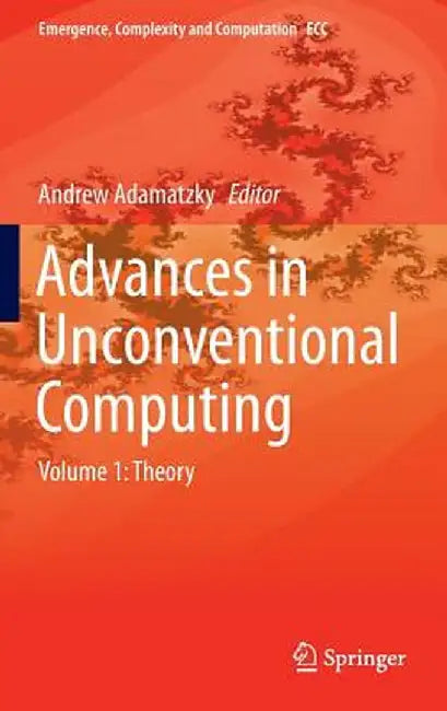 Advances in Unconventional Computing: Volume 1: Theory by Andrew Adamatzky