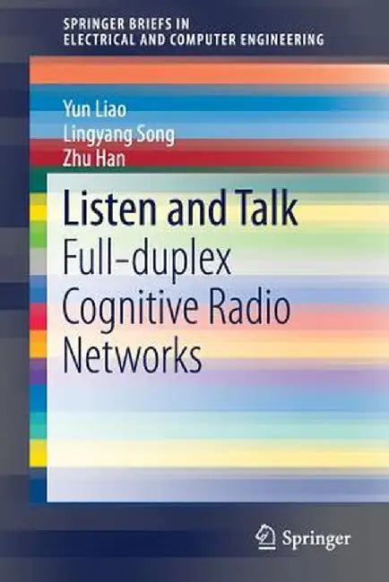 Listen and Talk: Full-Duplex Cognitive Radio Networks by Yun Liao
