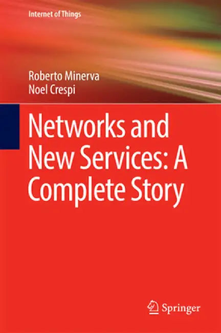 Networks and New Services: A Complete Story by Roberto Minerva