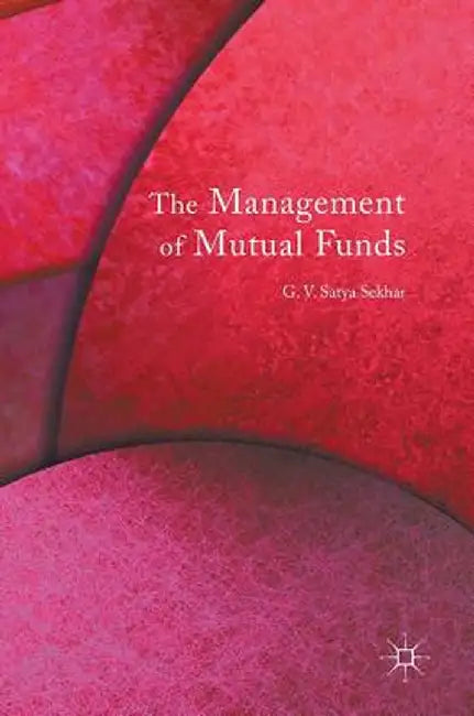 The Management of Mutual Funds by G. V. Satya Sekhar
