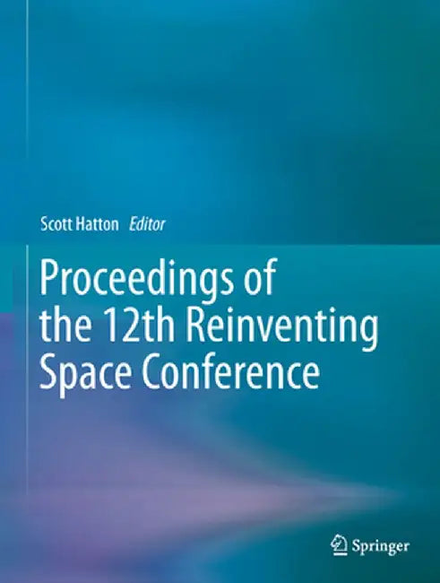 Proceedings of the 12th Reinventing Space Conference by Scott Hatton