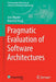 Pragmatic Evaluation of Software Architectures by Jens Knodel