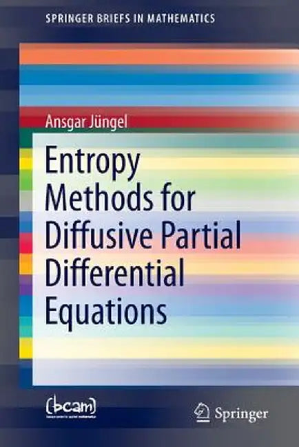 Entropy Methods for Diffusive Partial Differential Equations by Ansgar Jüngel