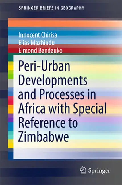 Peri-Urban Developments and Processes in Africa with Special Reference to Zimbabwe by Innocent Chirisa