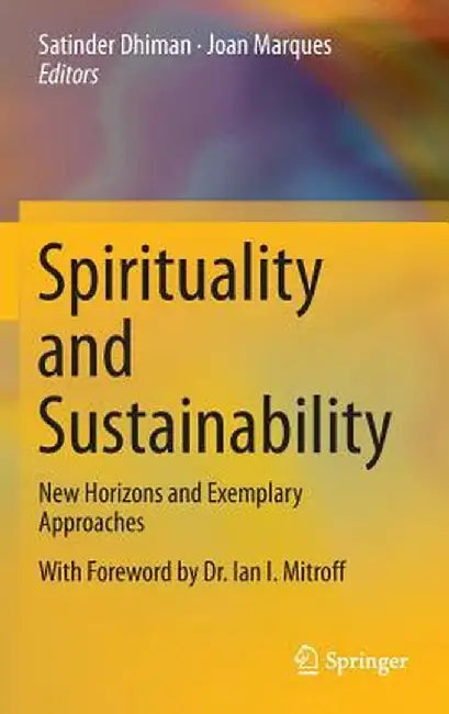 Spirituality and Sustainability: New Horizons and Exemplary Approaches by Satinder Dhiman