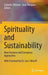 Spirituality and Sustainability: New Horizons and Exemplary Approaches by Satinder Dhiman