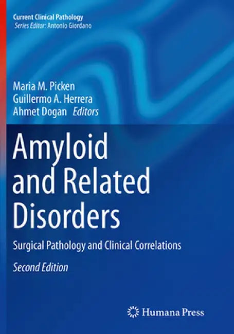 Amyloid and Related Disorders: Surgical Pathology and Clinical Correlations by Maria M. Picken