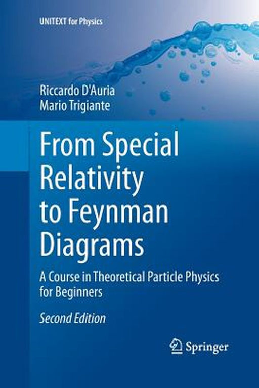 From Special Relativity to Feynman Diagrams: A Course in Theoretical Particle Physics for Beginners by D'Auria, Riccardo