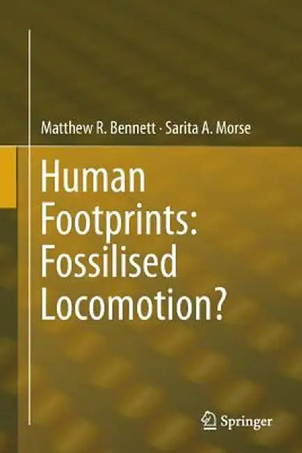 Human Footprints: Fossilised Locomotion? by Matthew R. Bennett