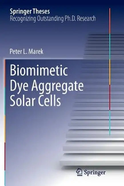 Biomimetic Dye Aggregate Solar Cells by Peter L. Marek