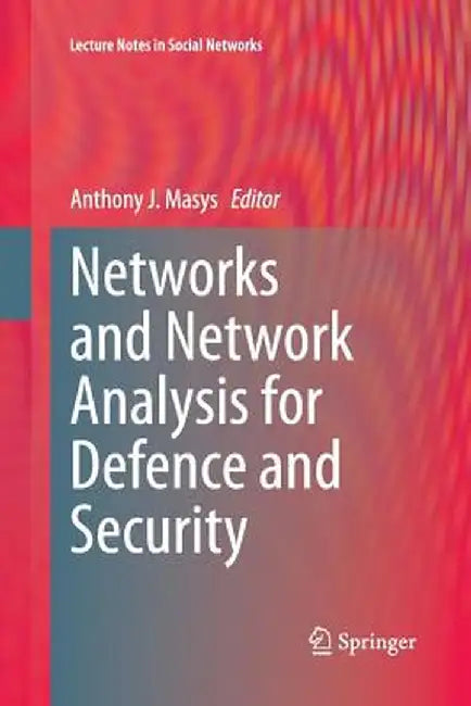 Networks and Network Analysis for Defence and Security by Anthony J. Masys