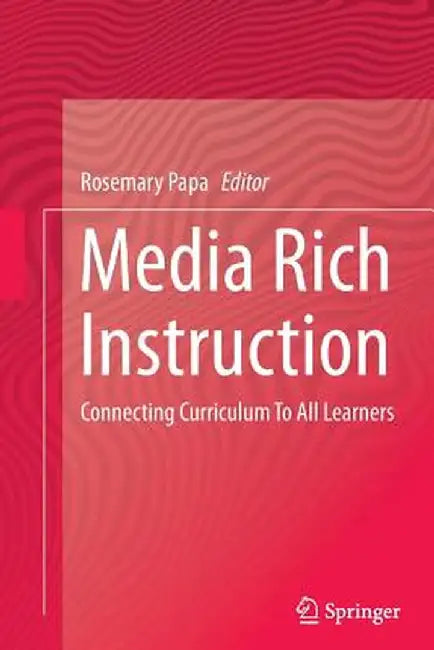 Media Rich Instruction: Connecting Curriculum to All Learners by Rosemary Papa