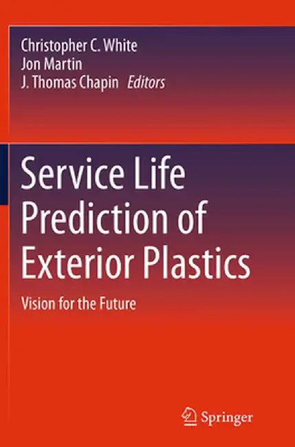 Service Life Prediction of Exterior Plastics: Vision for the Future by Christopher C. White