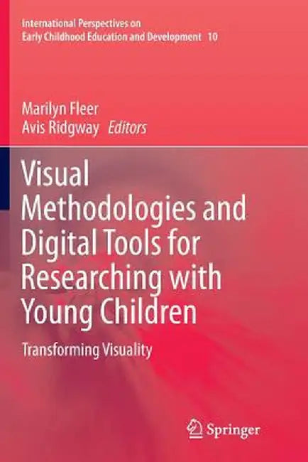Visual Methodologies and Digital Tools for Researching with Young Children: Transforming Visuality by Marilyn Fleer
