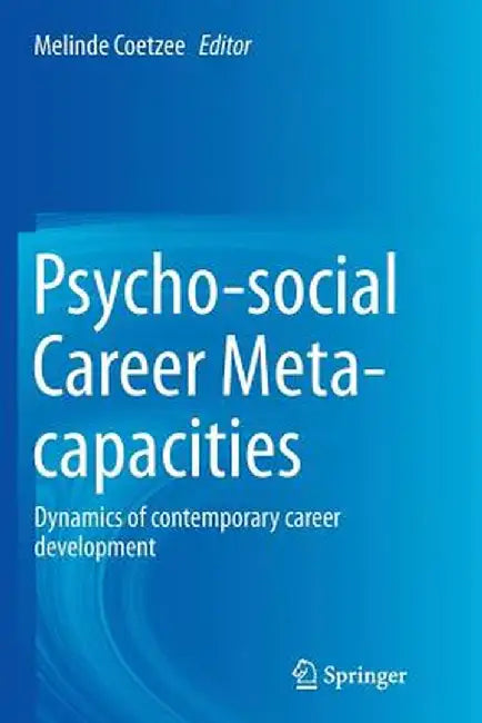 Psycho-Social Career Meta-Capacities: Dynamics of Contemporary Career Development by Melinde Coetzee