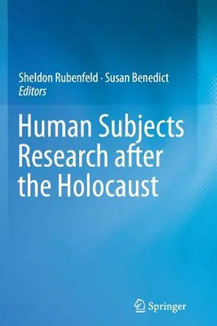 Human Subjects Research After the Holocaust by Sheldon Rubenfeld