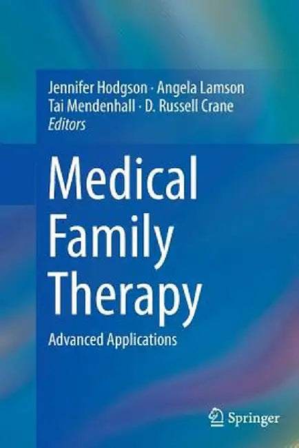 Medical Family Therapy: Advanced Applications by Jennifer Hodgson