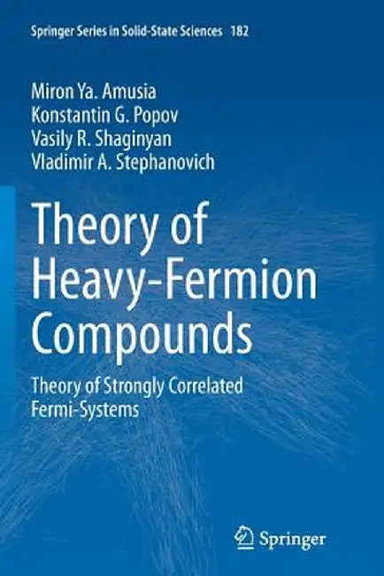 Theory of Heavy-Fermion Compounds: Theory of Strongly Correlated Fermi-Systems by Miron Ya Amusia