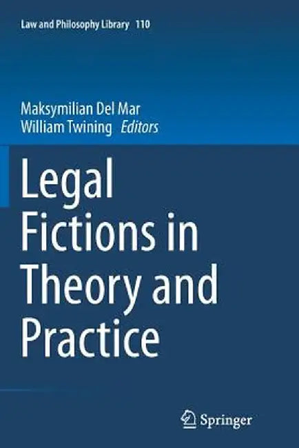 Legal Fictions in Theory and Practice by Maksymilian Del Mar