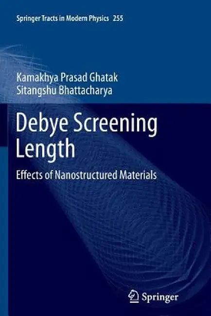 Debye Screening Length: Effects of Nanostructured Materials by Kamakhya Prasad Ghatak