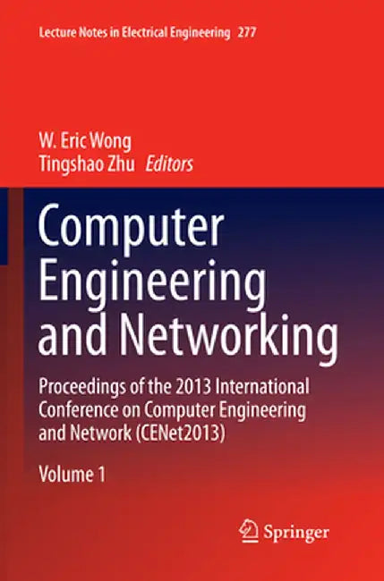 Computer Engineering and Networking: Proceedings of the 2013 International Conference on Computer Engineering and Network (Cenet2013) by W. Eric Wong