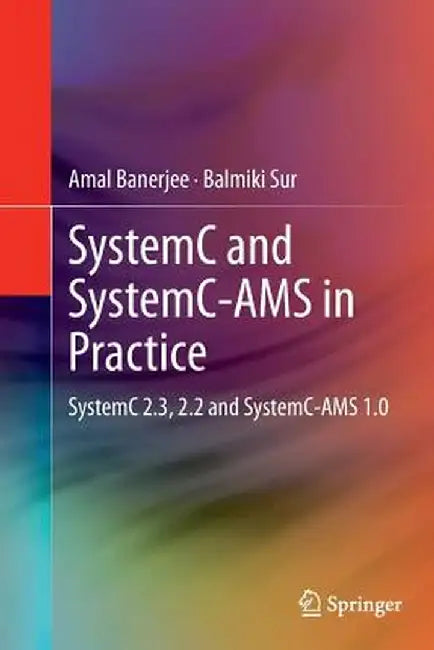 Systemc and Systemc-Ams in Practice: Systemc 2.3, 2.2 and Systemc-Ams 1.0 by Amal Banerjee